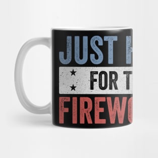 Just Here For The Fireworks Funny 4th of July Patriotic Design Mug